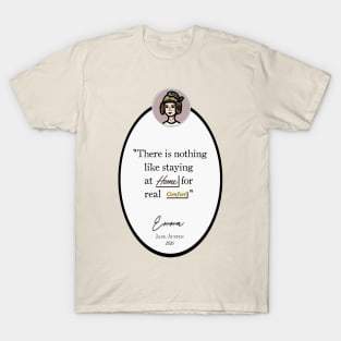 Emma Quote: "There is nothing like staying at home for real comfort," Jane Austen T-Shirt